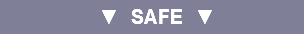 ▼ SAFE ▼