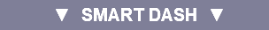 ▼ SMART DASH ▼